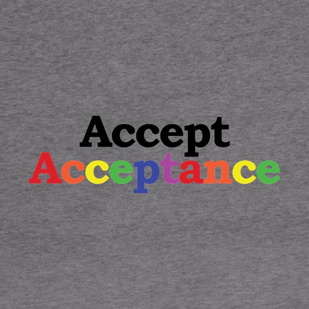 Accept Acceptance by PoliticallyCorrectTShirts